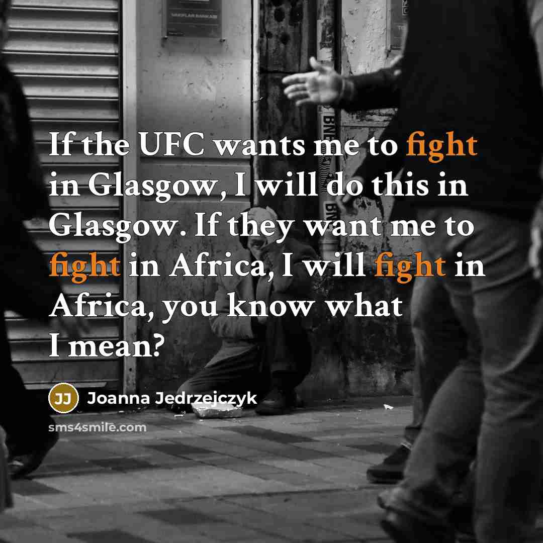 “If the UFC wants me to fight in Glasgow, I…” quote by Joanna Jedrzejczyk