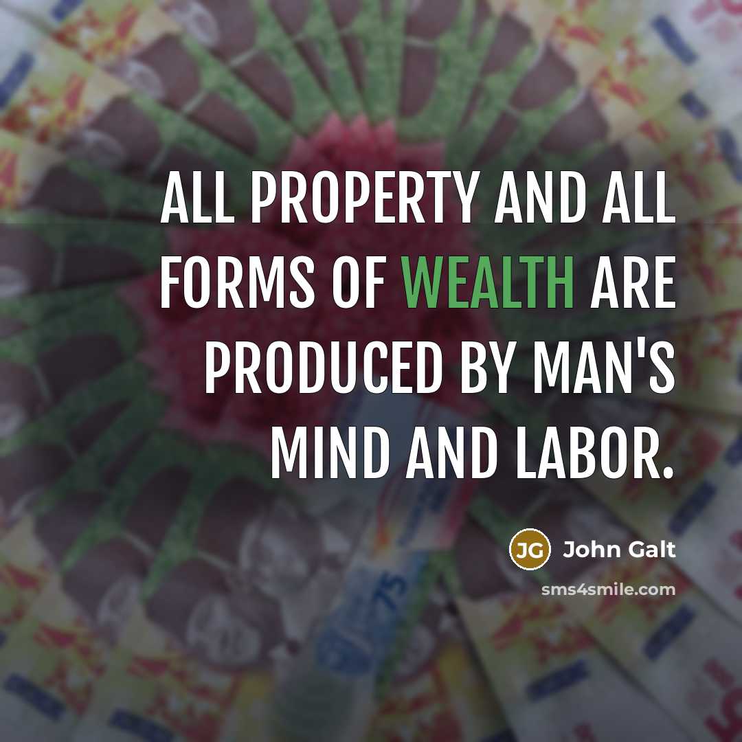 “All property and all forms of wealth are produced by…” quote by John Galt
