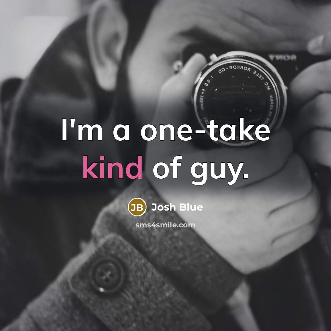 “I'm a one-take kind of guy.…” quote by Josh Blue
