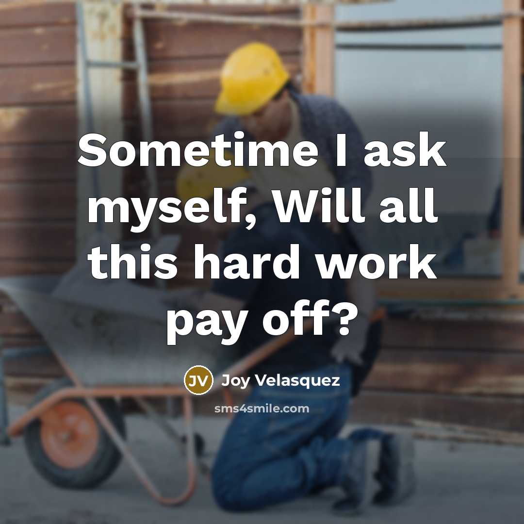 “Sometime I ask myself, Will all this hard work pay off?” quote by Joy Velasquez