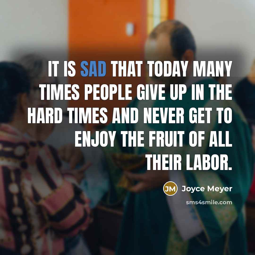 “It is sad that today many times people give up…” quote by Joyce Meyer
