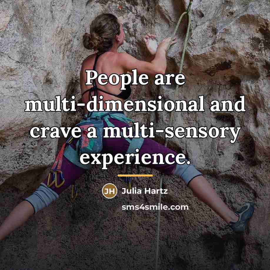 “People are multi-dimensional and crave a multi-sensory experience.…” quote by Julia Hartz