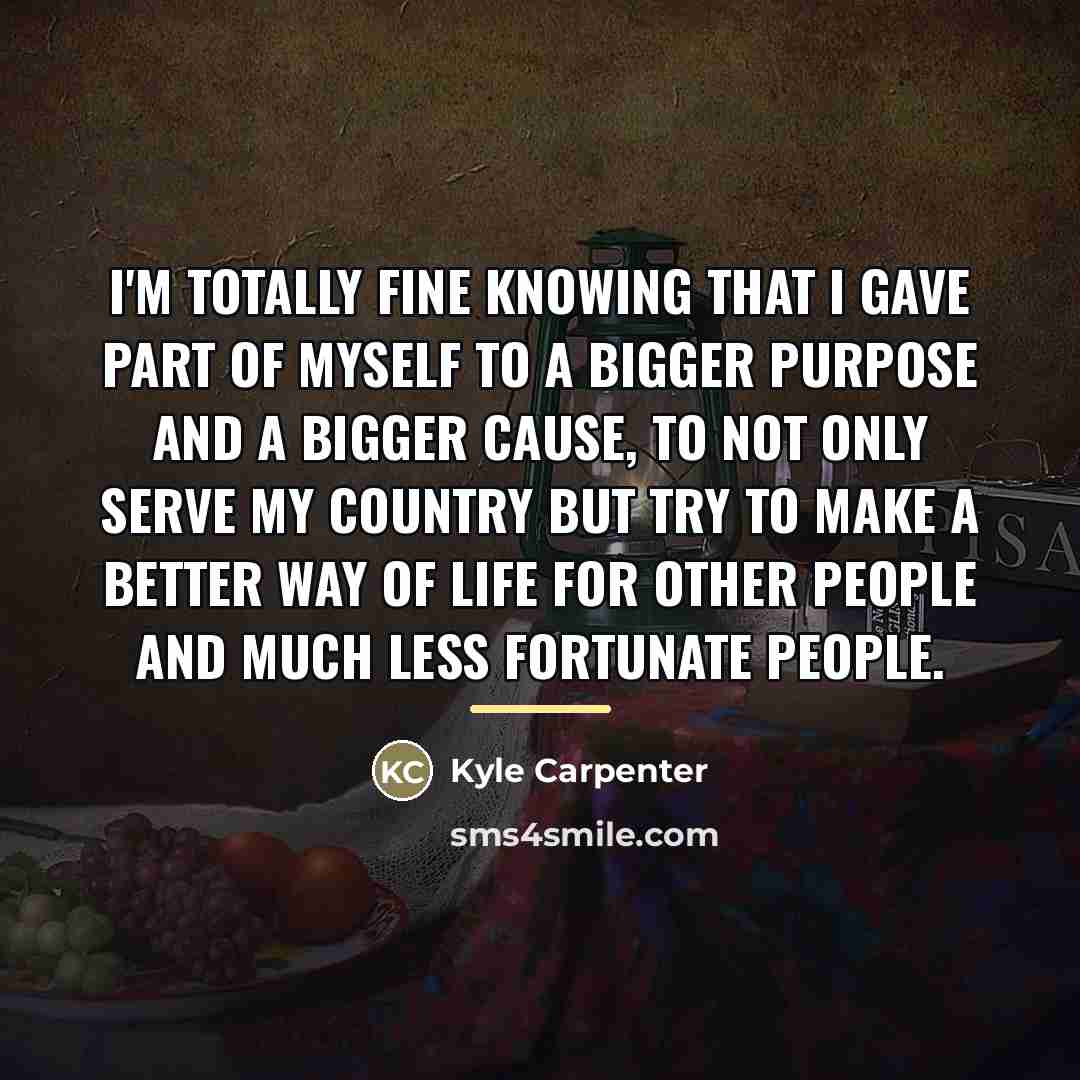 “I'm totally fine knowing that I gave part of myself…” quote by Kyle Carpenter
