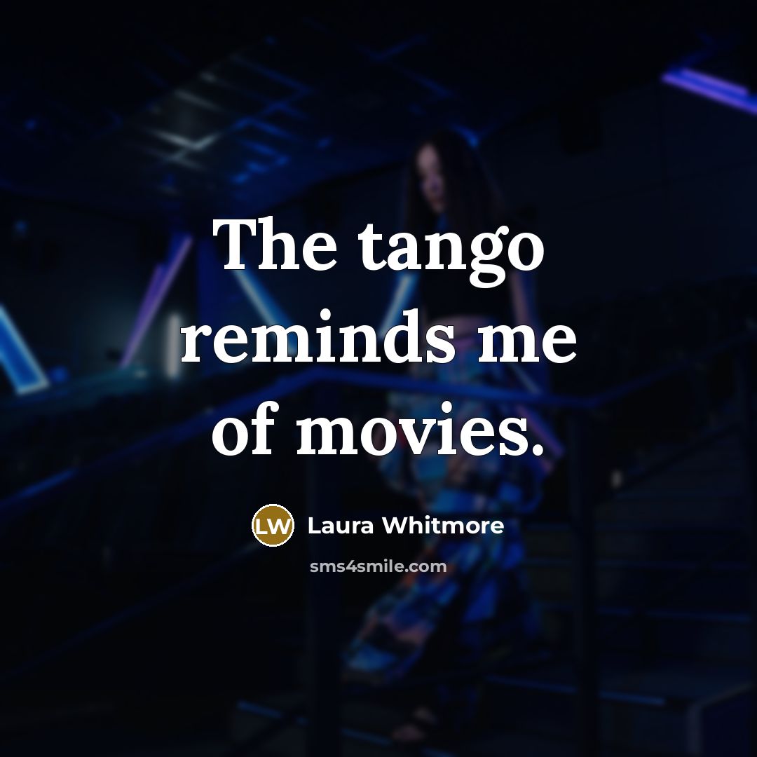 “The tango reminds me of movies.…” quote by Laura Whitmore
