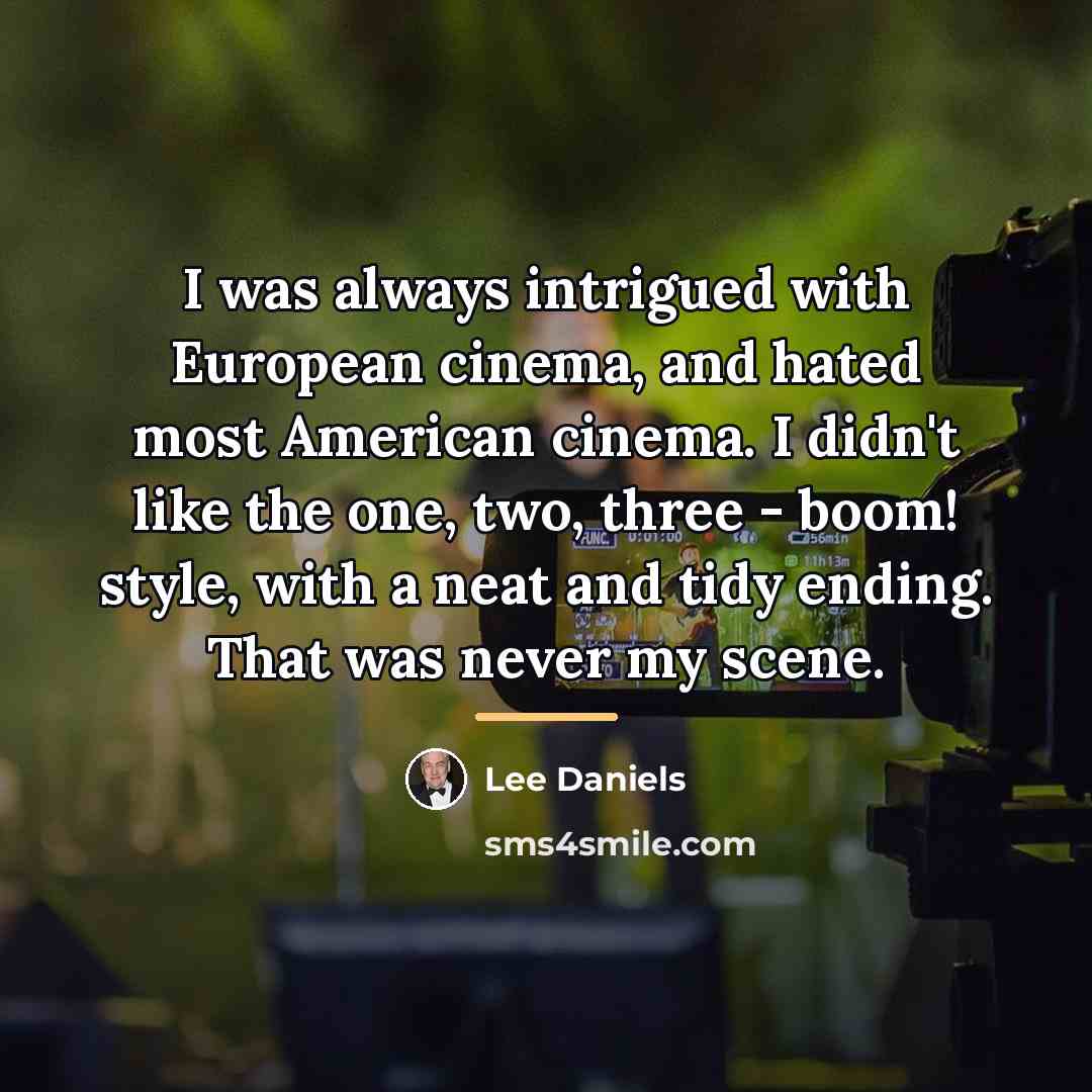 “I was always intrigued with European cinema, and hated most…” quote by Lee Daniels