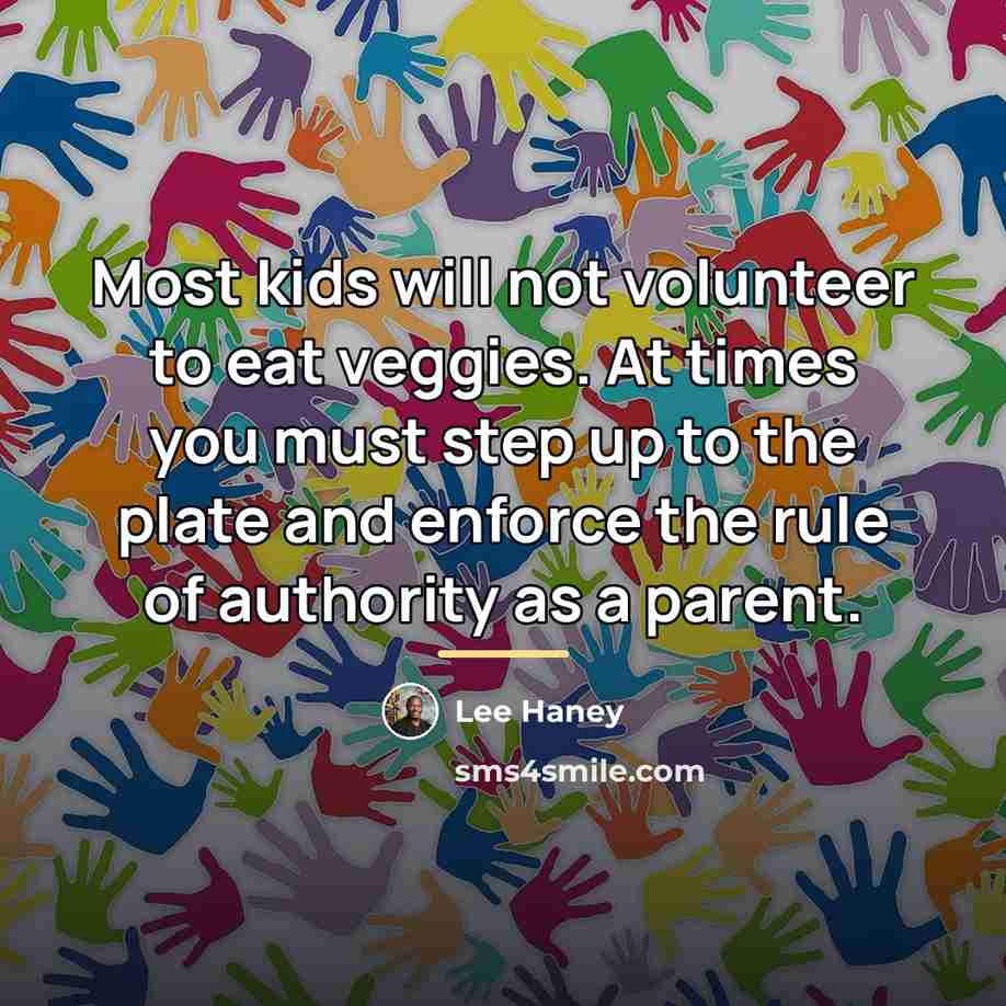 “Most kids will not volunteer to eat veggies. At times…” quote by Lee Haney