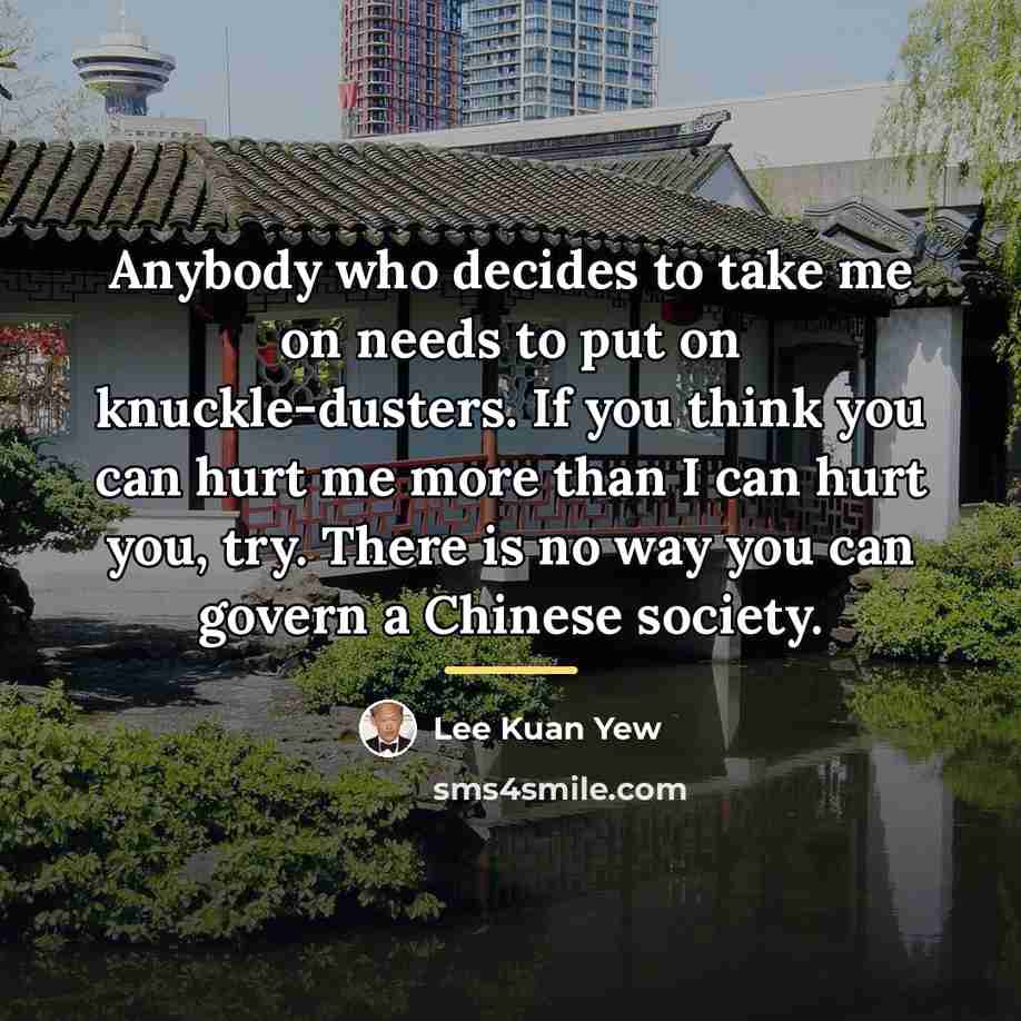 “Anybody who decides to take me on needs to put…” quote by Lee Kuan Yew
