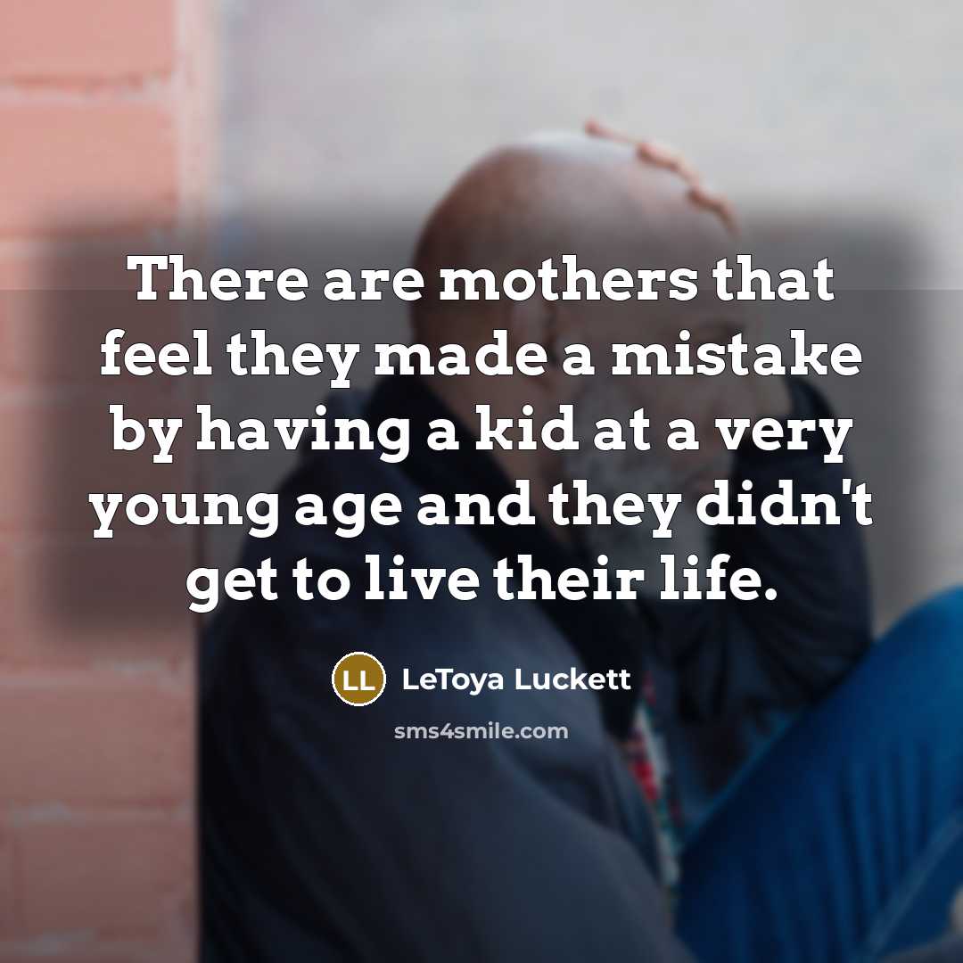 “There are mothers that feel they made a mistake by…” quote by LeToya Luckett