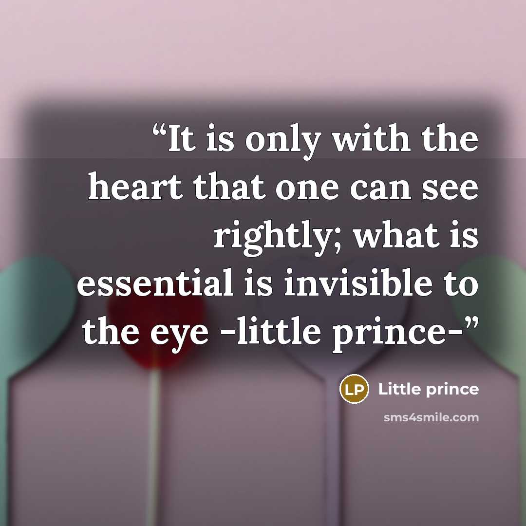 “It is only with the heart that one can see rightly; what is essential is invisible to the eye -little prince-” quote by Little prince