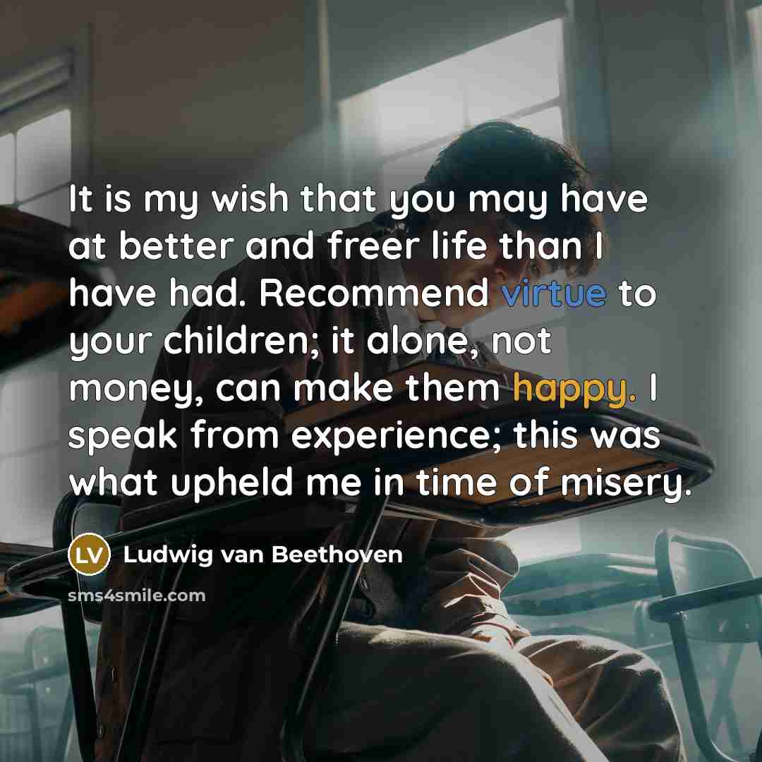 “It is my wish that you may have at better…” quote by Ludwig van Beethoven