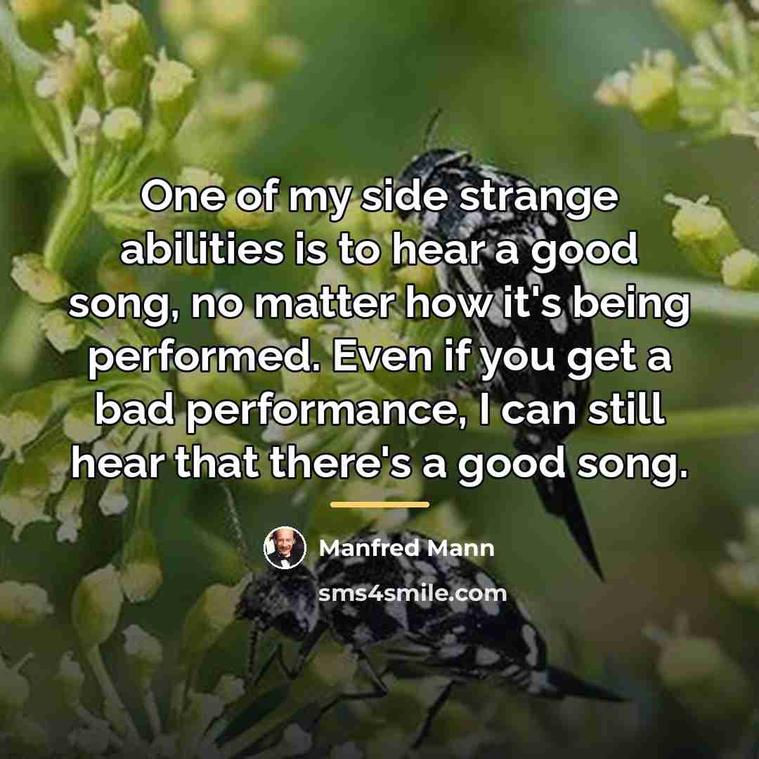 “One of my side strange abilities is to hear a…” quote by Manfred Mann