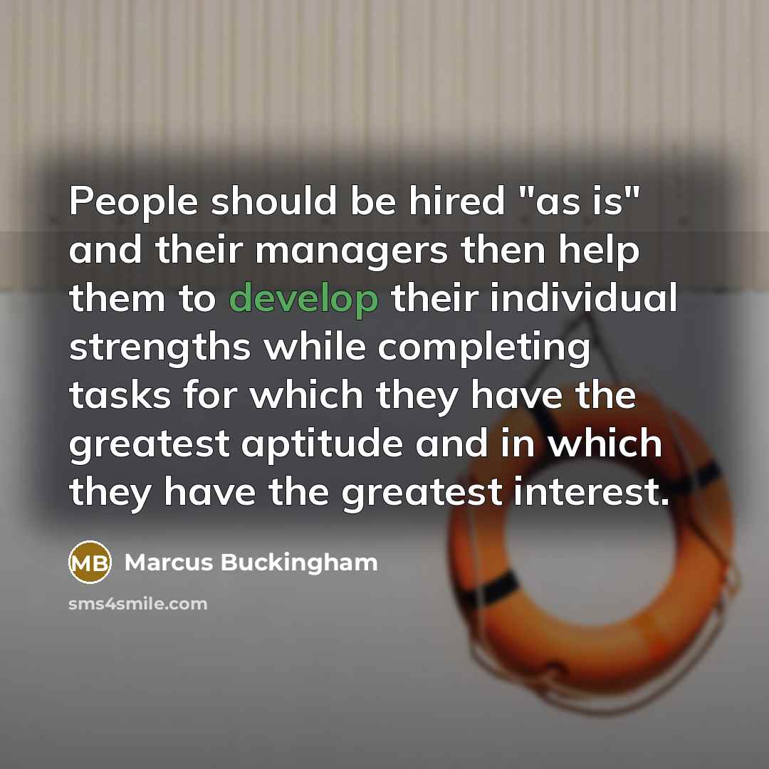 “People should be hired "as is" and their managers then…” quote by Marcus Buckingham