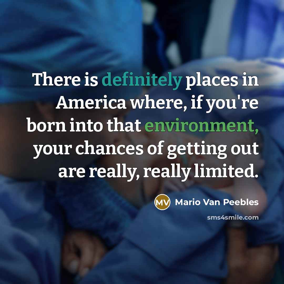 “There is definitely places in America where, if you're born…” quote by Mario Van Peebles