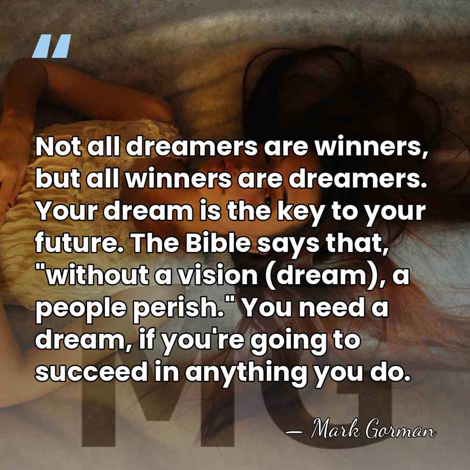Not all dreamers are winners, but all winners are dreamers. Your dream&hellip; - Mark Gorman