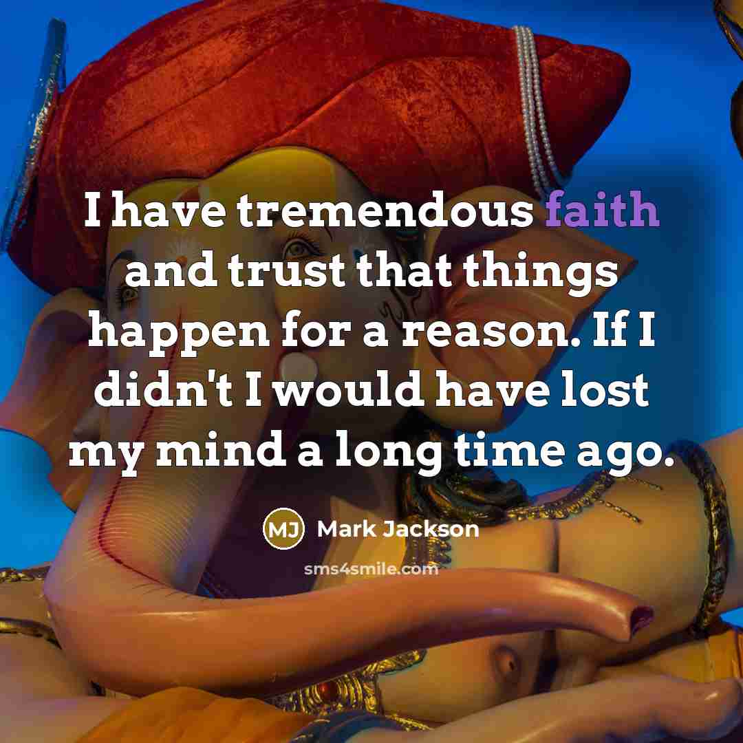 “I have tremendous faith and trust that things happen for…” quote by Mark Jackson