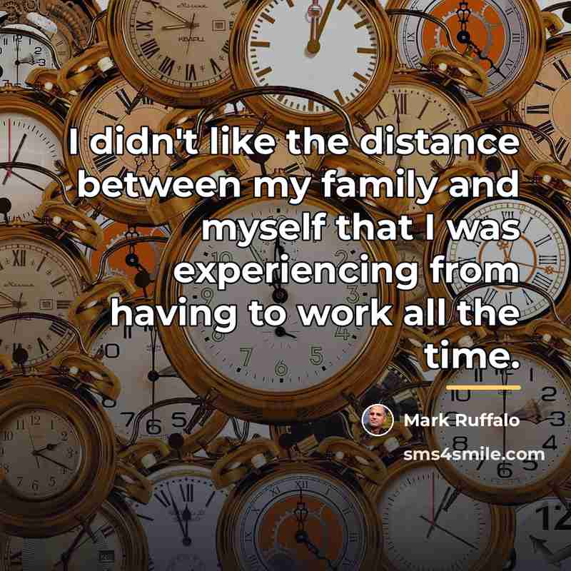 “I didn't like the distance between my family and myself…” quote by Mark Ruffalo
