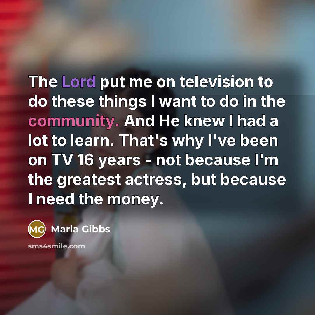 “The Lord put me on television to do these things…” quote by Marla Gibbs