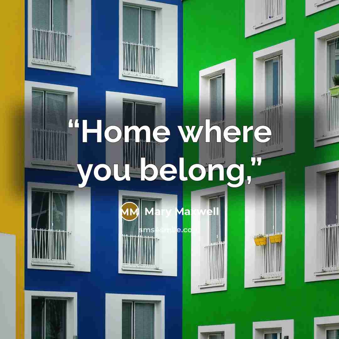 “Home where you belong,” quote by Mary Maxwell