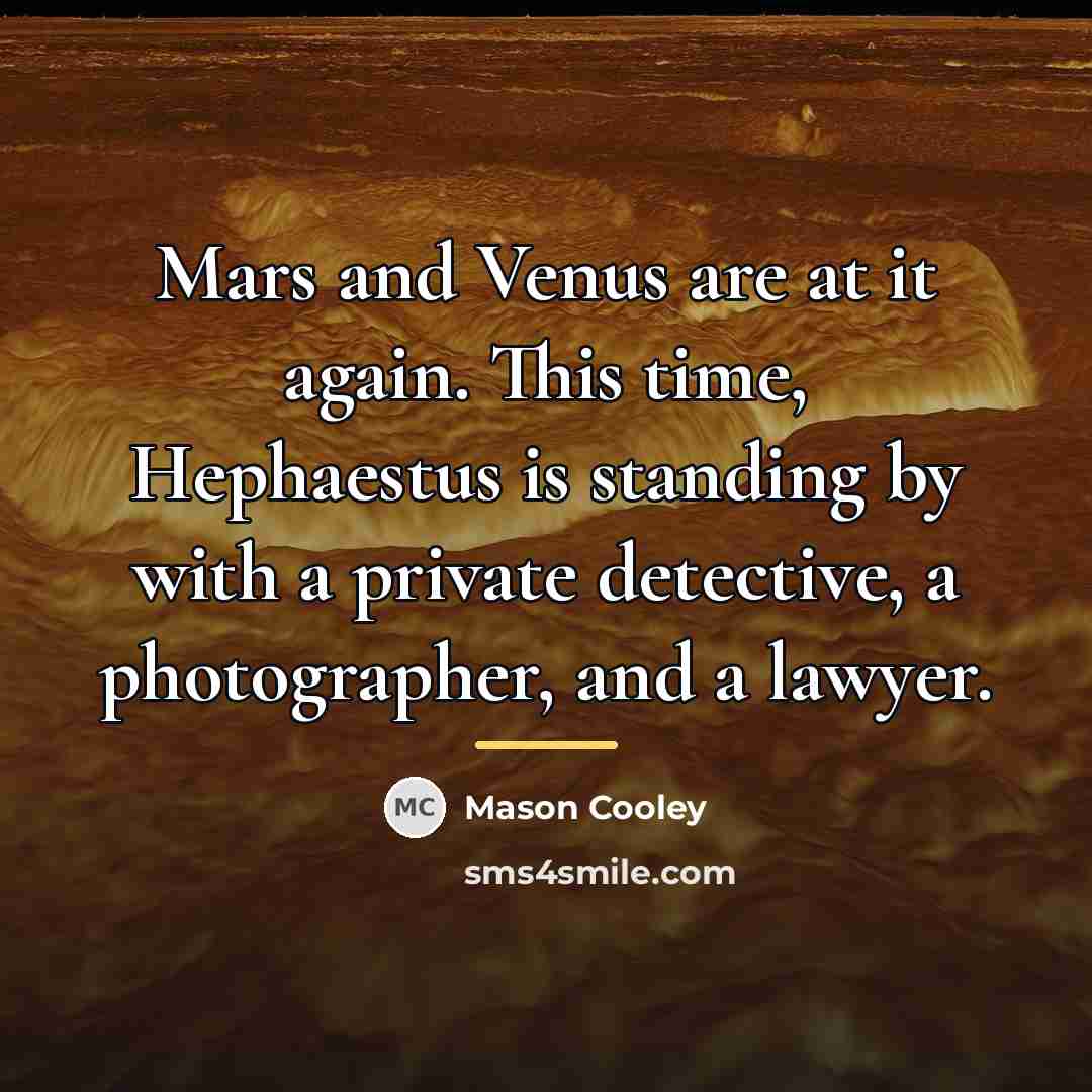 “Mars and Venus are at it again. This time, Hephaestus…” quote by Mason Cooley