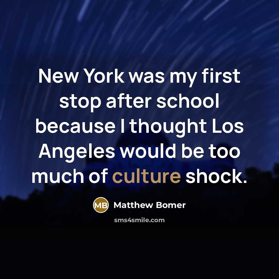“New York was my first stop after school because I…” quote by Matthew Bomer