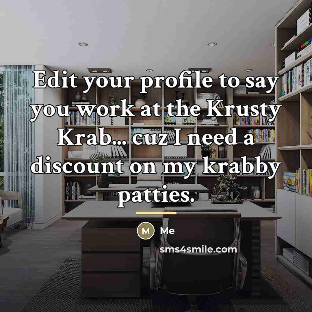 “Edit your profile to say you work at the Krusty…” quote by Me