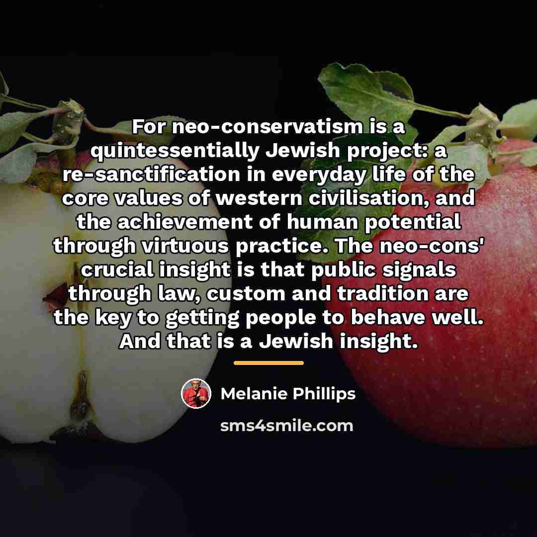 “For neo-conservatism is a quintessentially Jewish project: a re-sanctification in…” quote by Melanie Phillips