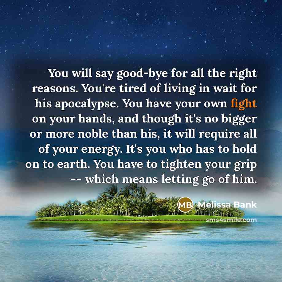 “You will say good-bye for all the right reasons. You're…” quote by Melissa Bank