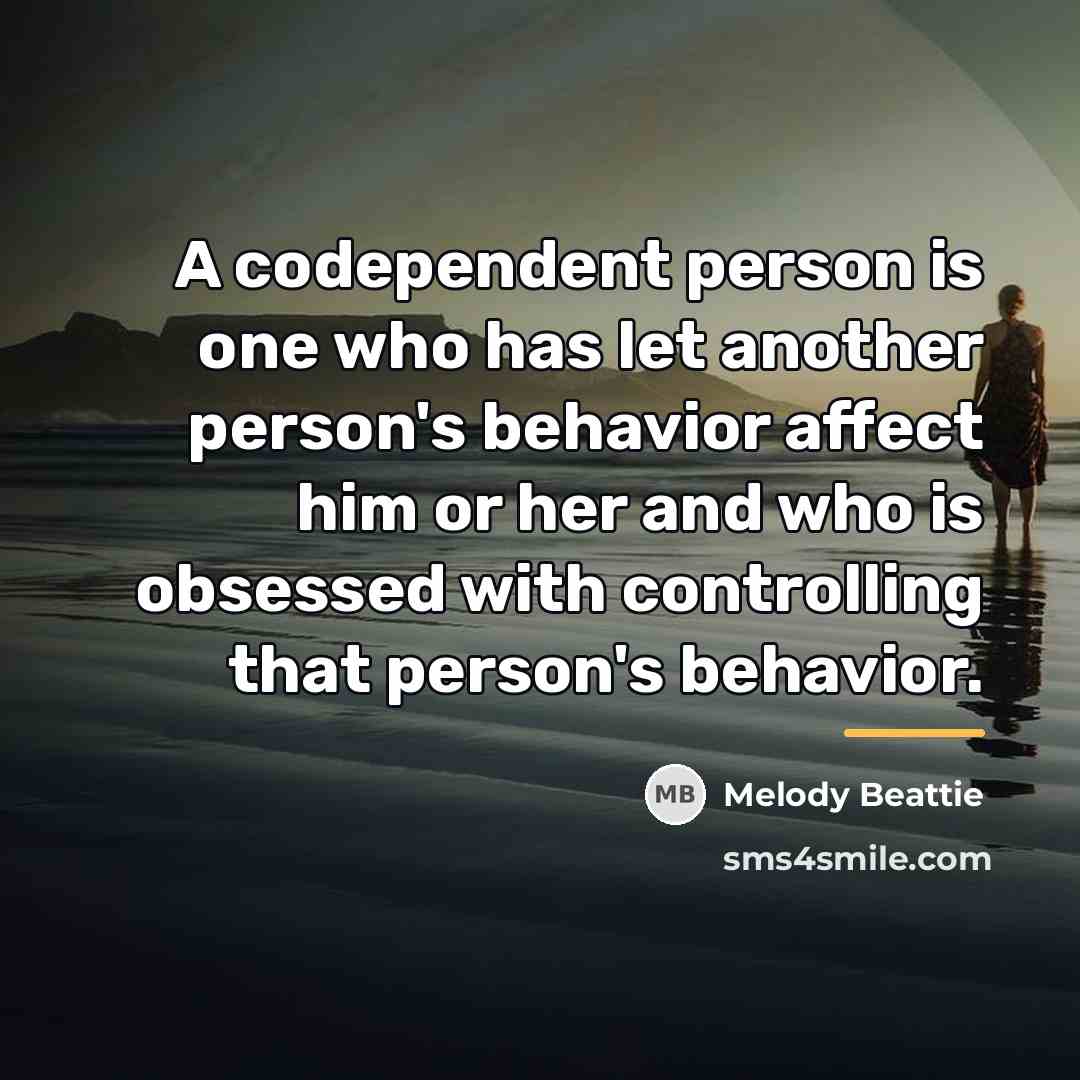 “A codependent person is one who has let another person's…” quote by Melody Beattie