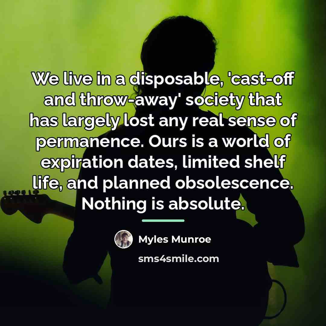 “We live in a disposable, 'cast-off and throw-away' society that…” quote by Myles Munroe