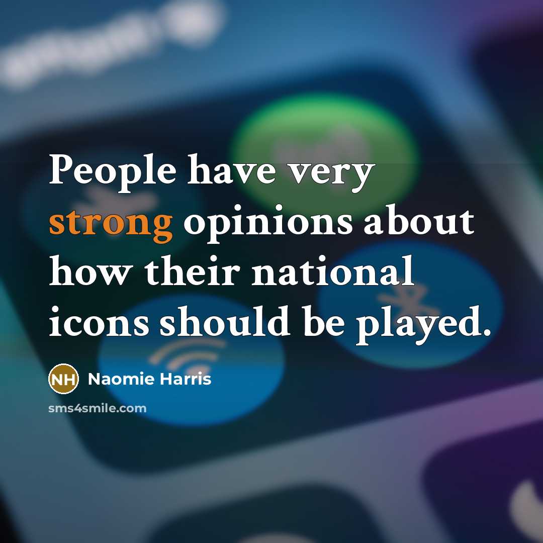 “People have very strong opinions about how their national icons…” quote by Naomie Harris
