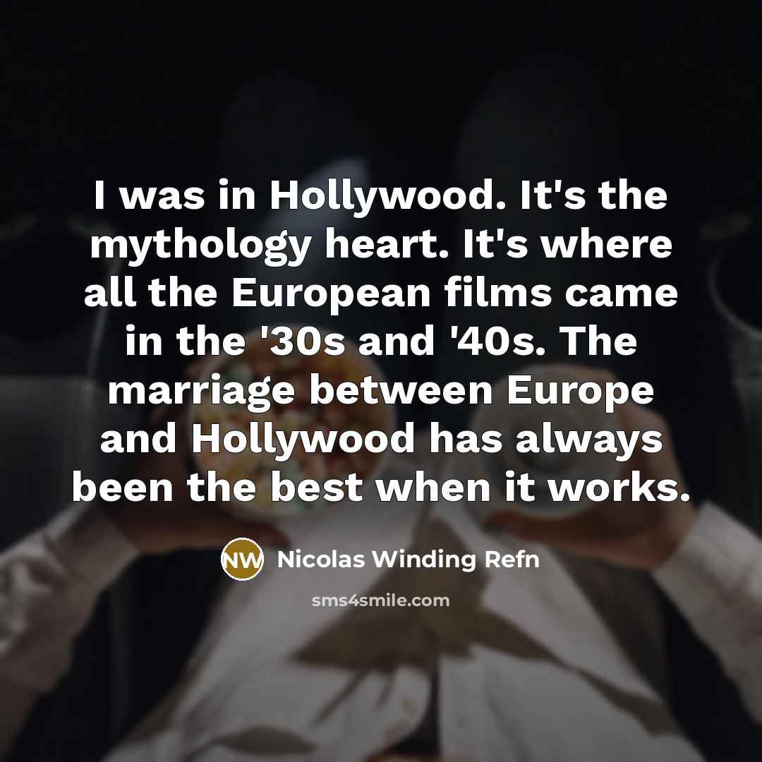 “I was in Hollywood. It's the mythology heart. It's where…” quote by Nicolas Winding Refn