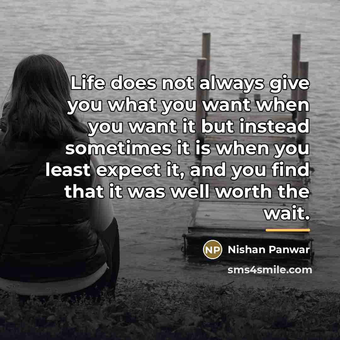 “Life does not always give you what you want when…” quote by Nishan Panwar