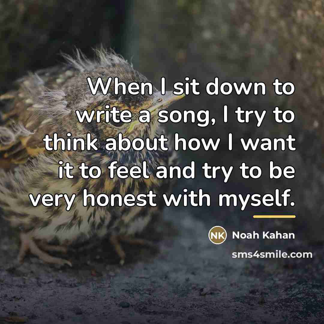 “When I sit down to write a song, I try…” quote by Noah Kahan