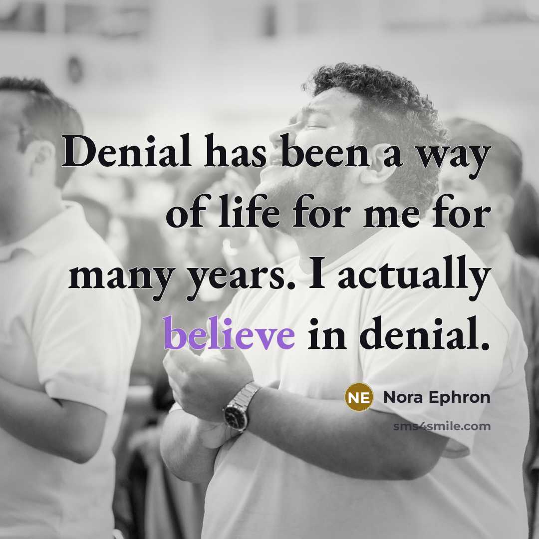 “Denial has been a way of life for me for…” quote by Nora Ephron