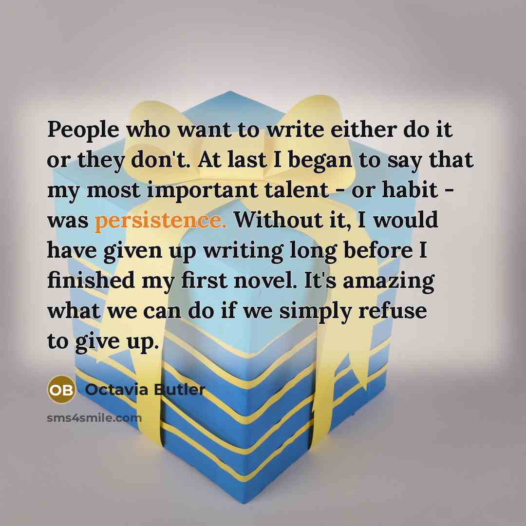 “People who want to write either do it or they…” quote by Octavia Butler