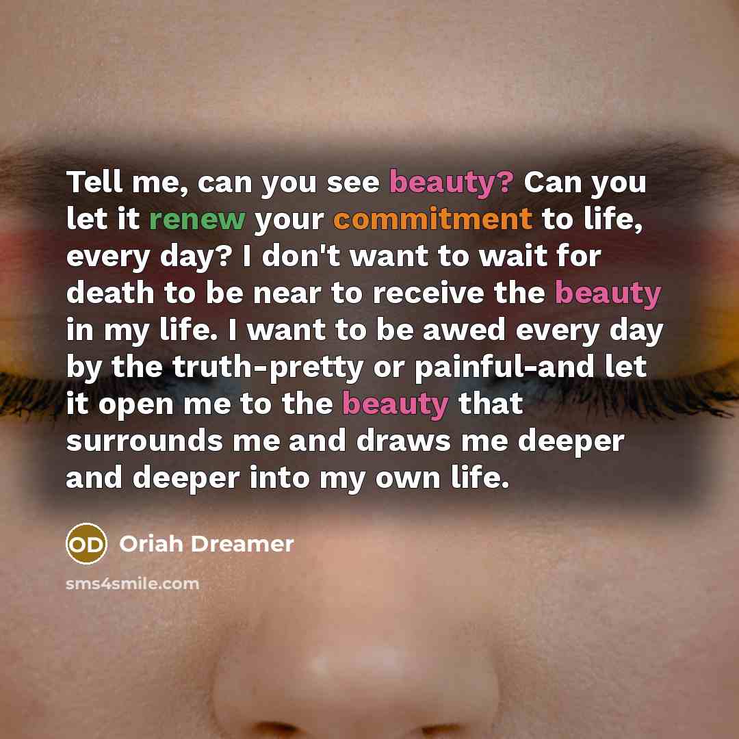 “Tell me, can you see beauty? Can you let it…” quote by Oriah Dreamer