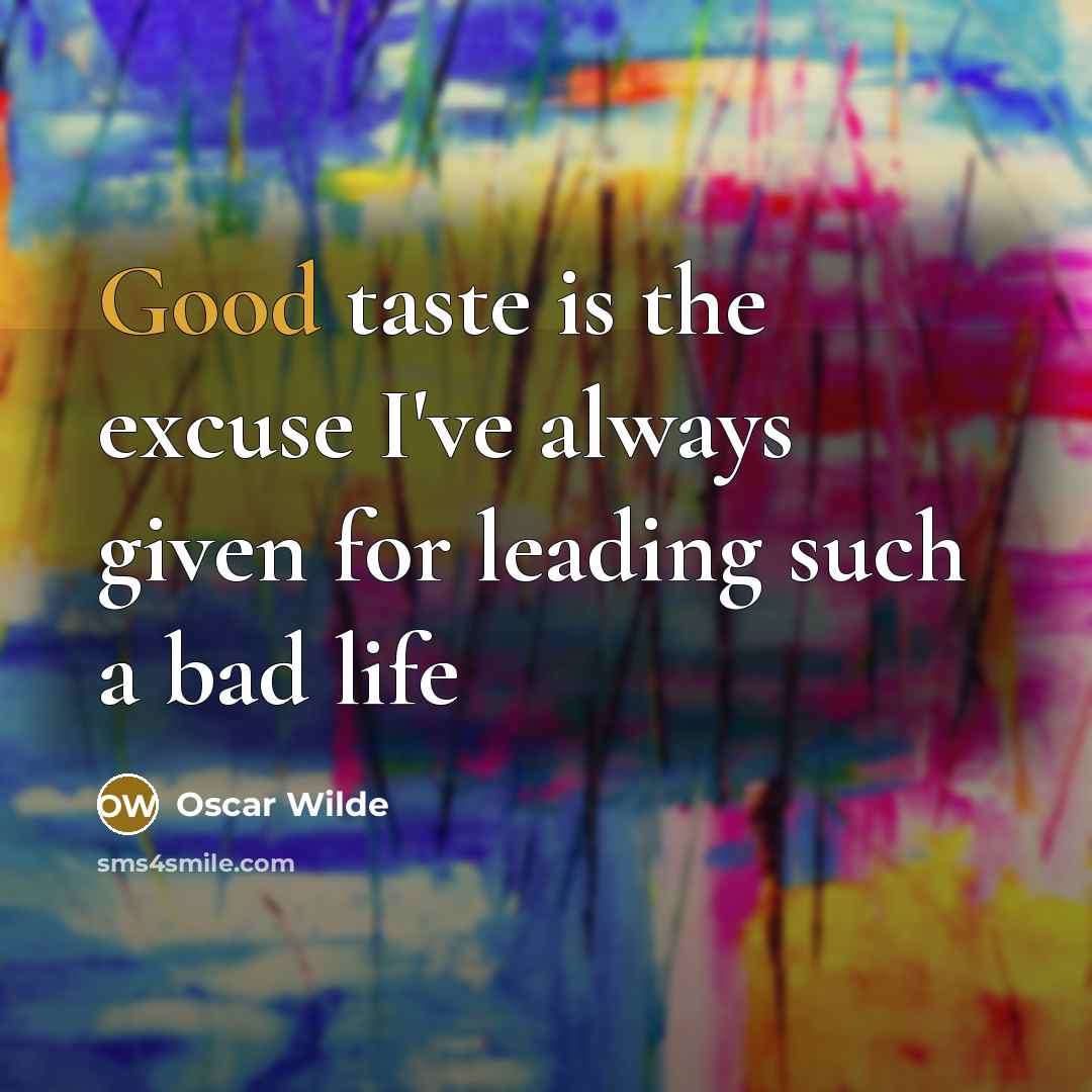 “Good taste is the excuse I've always given for leading…” quote by Oscar Wilde