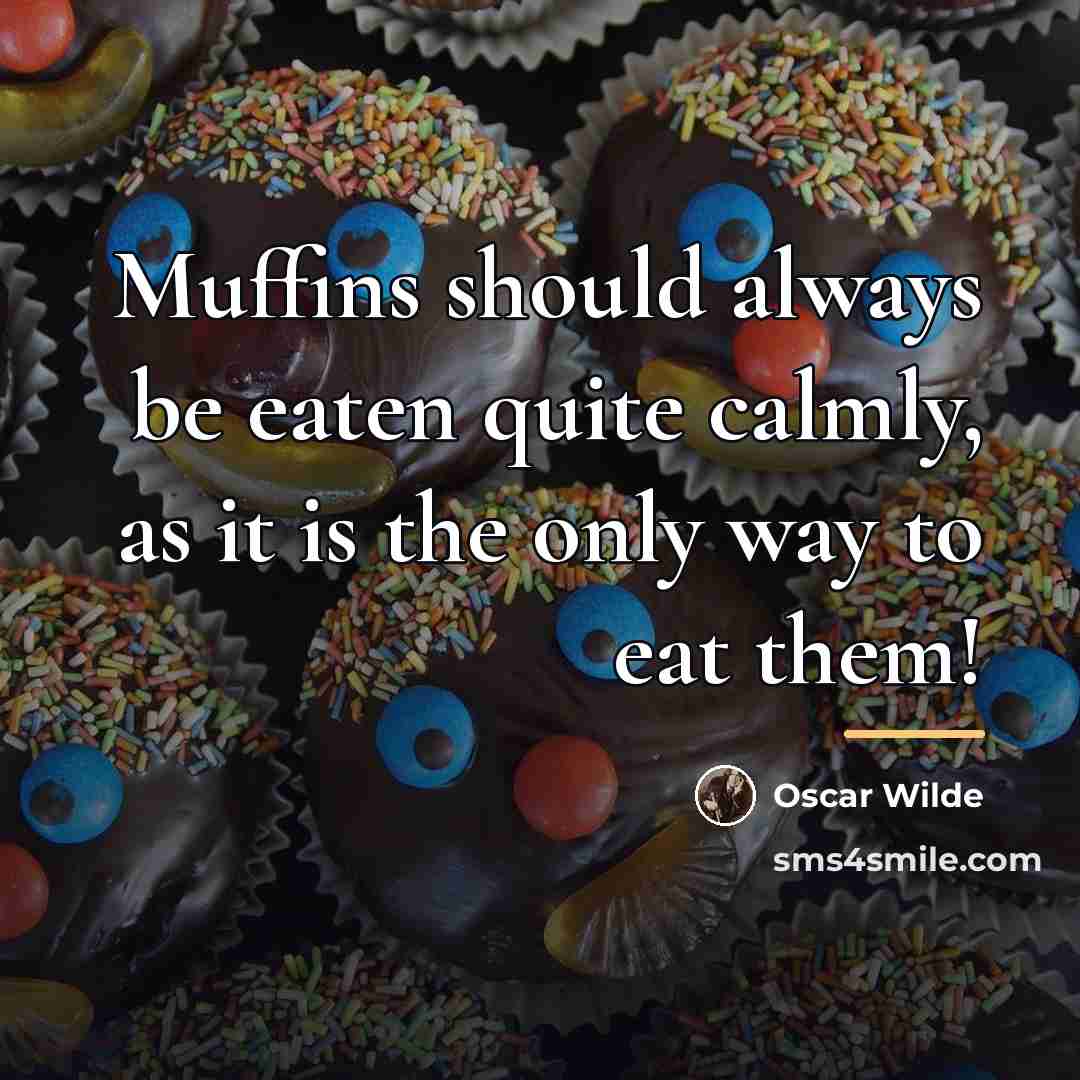 “Muffins should always be eaten quite calmly, as it is…” quote by Oscar Wilde