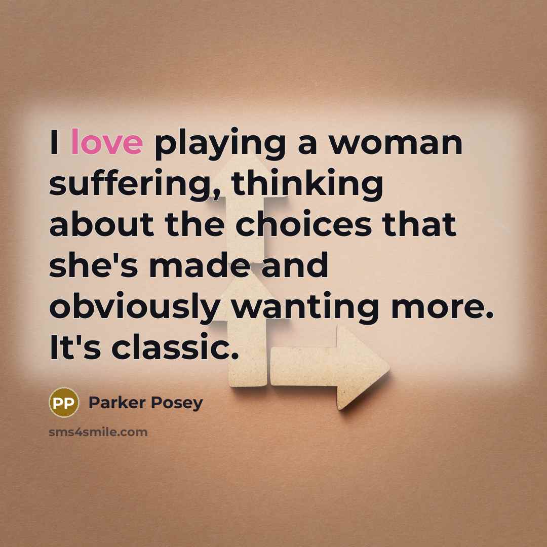 “I love playing a woman suffering, thinking about the choices…” quote by Parker Posey