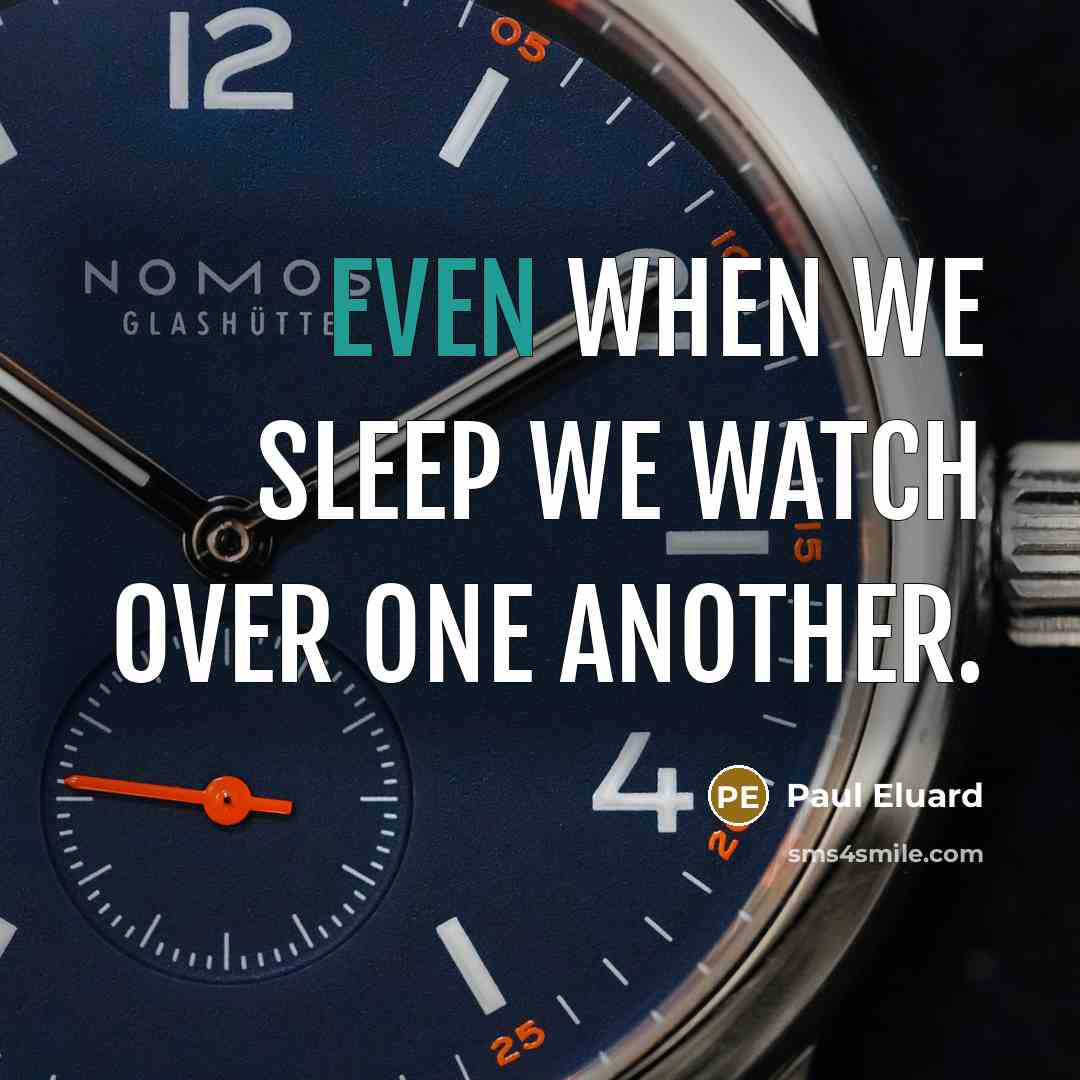 “Even when we sleep we watch over one another.…” quote by Paul Eluard