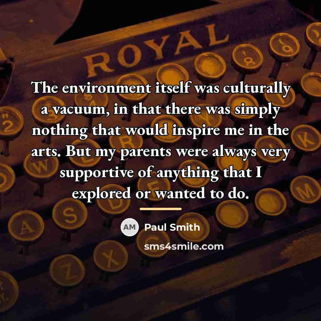 “The environment itself was culturally a vacuum, in that there…” quote by Paul Smith