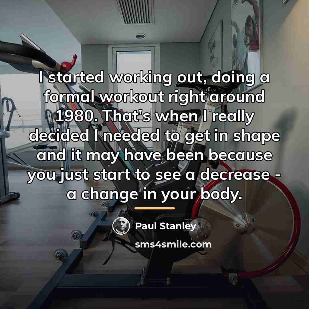 “I started working out, doing a formal workout right around…” quote by Paul Stanley