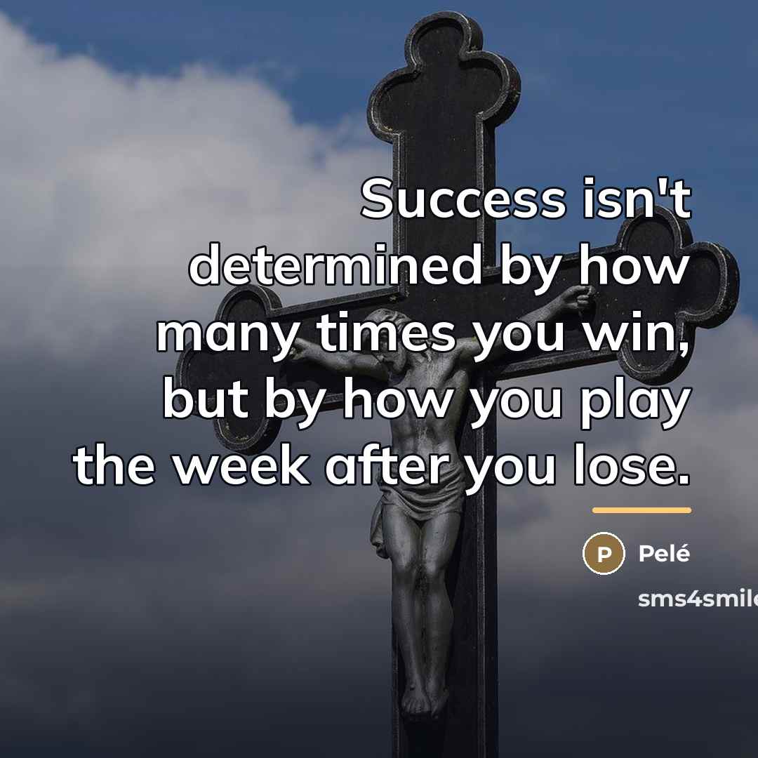 “Success isn't determined by how many times you win, but…” quote by Pele