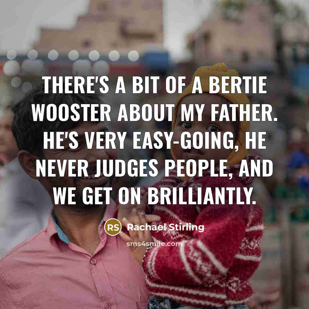 “There's a bit of a Bertie Wooster about my father.…” quote by Rachael Stirling