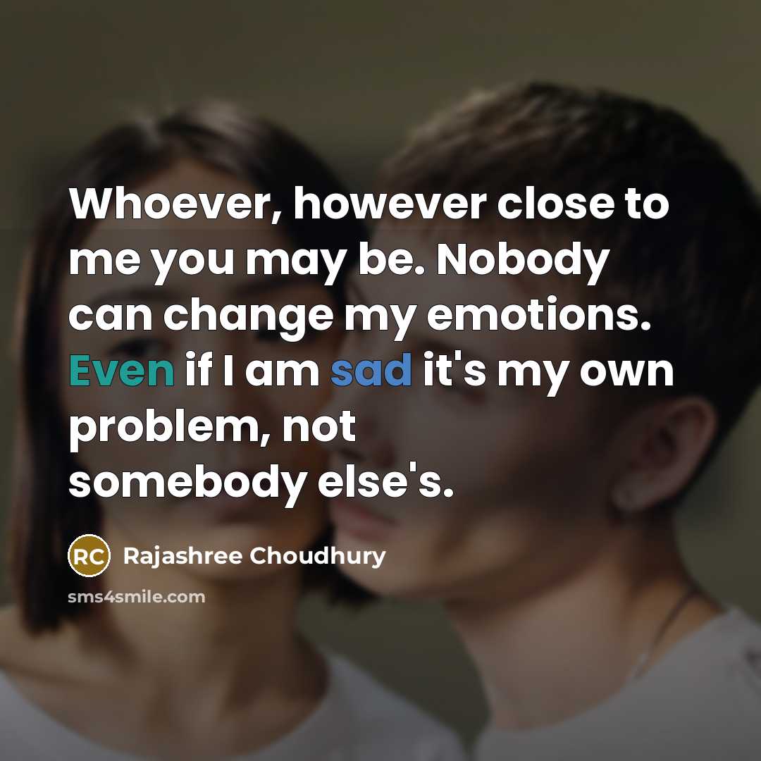 “Whoever, however close to me you may be. Nobody can…” quote by Rajashree Choudhury