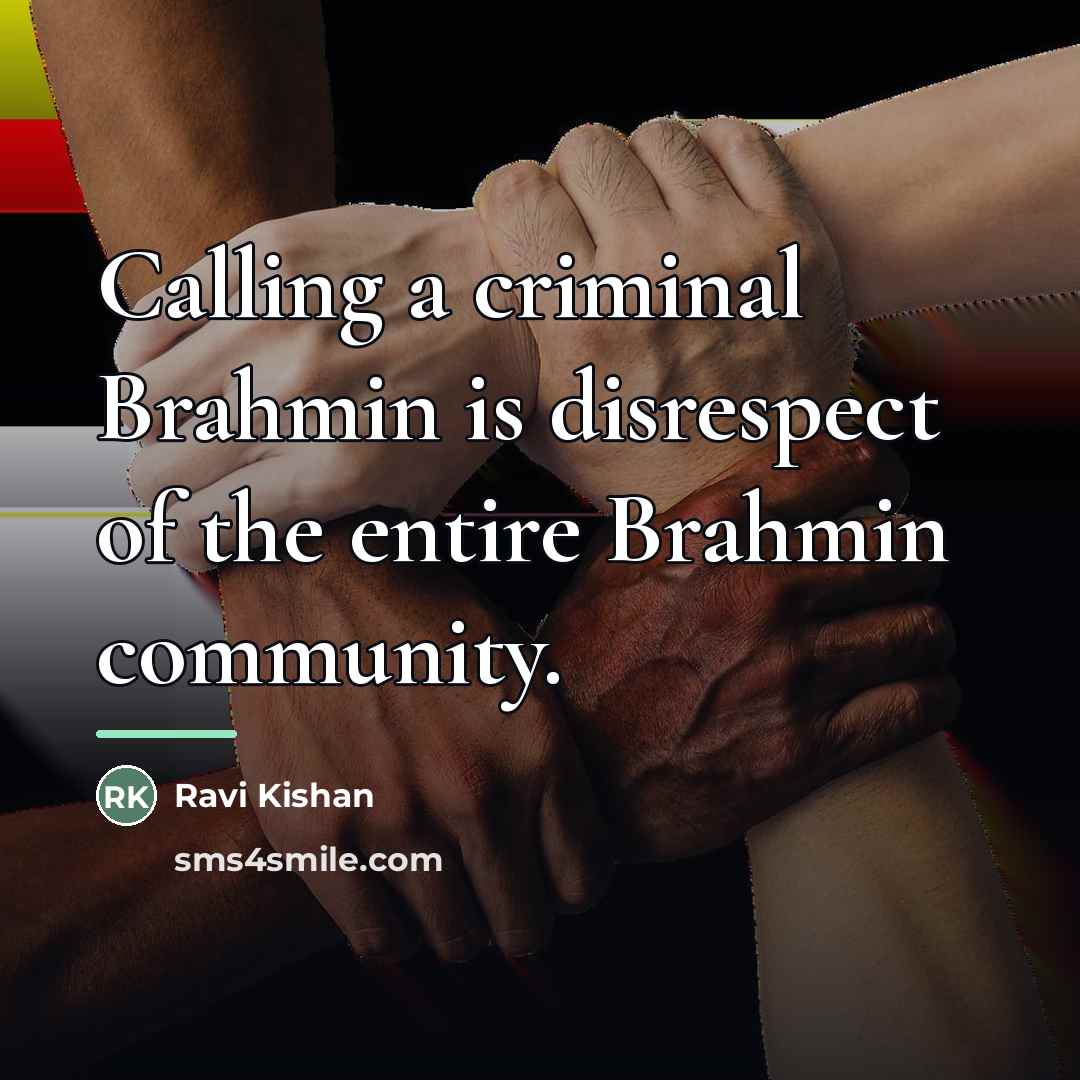 “Calling a criminal Brahmin is disrespect of the entire Brahmin…” quote by Ravi Kishan