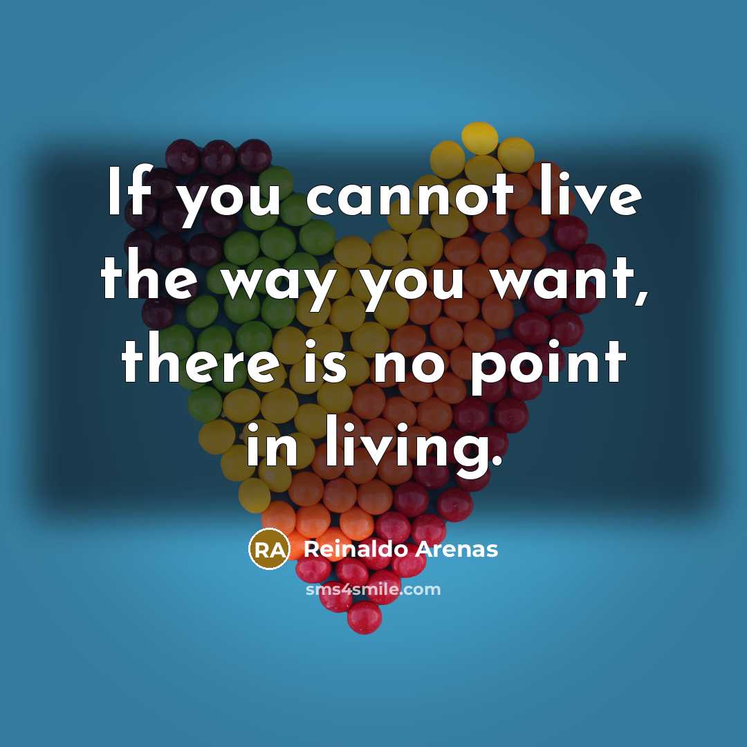 “If you cannot live the way you want, there is…” quote by Reinaldo Arenas