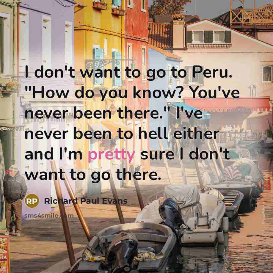 “I don't want to go to Peru. "How do you…” quote by Richard Paul Evans