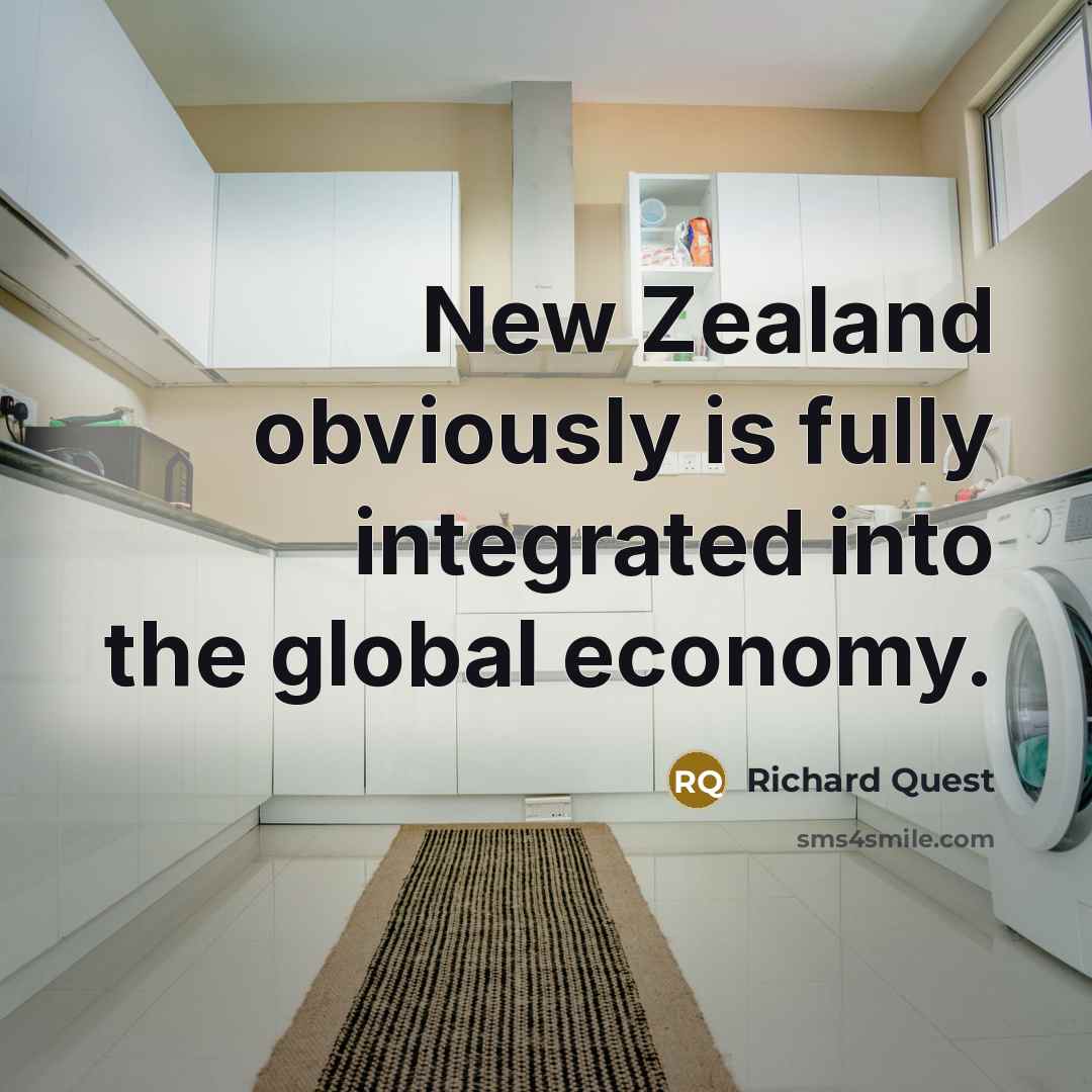 “New Zealand obviously is fully integrated into the global economy.” quote by Richard Quest