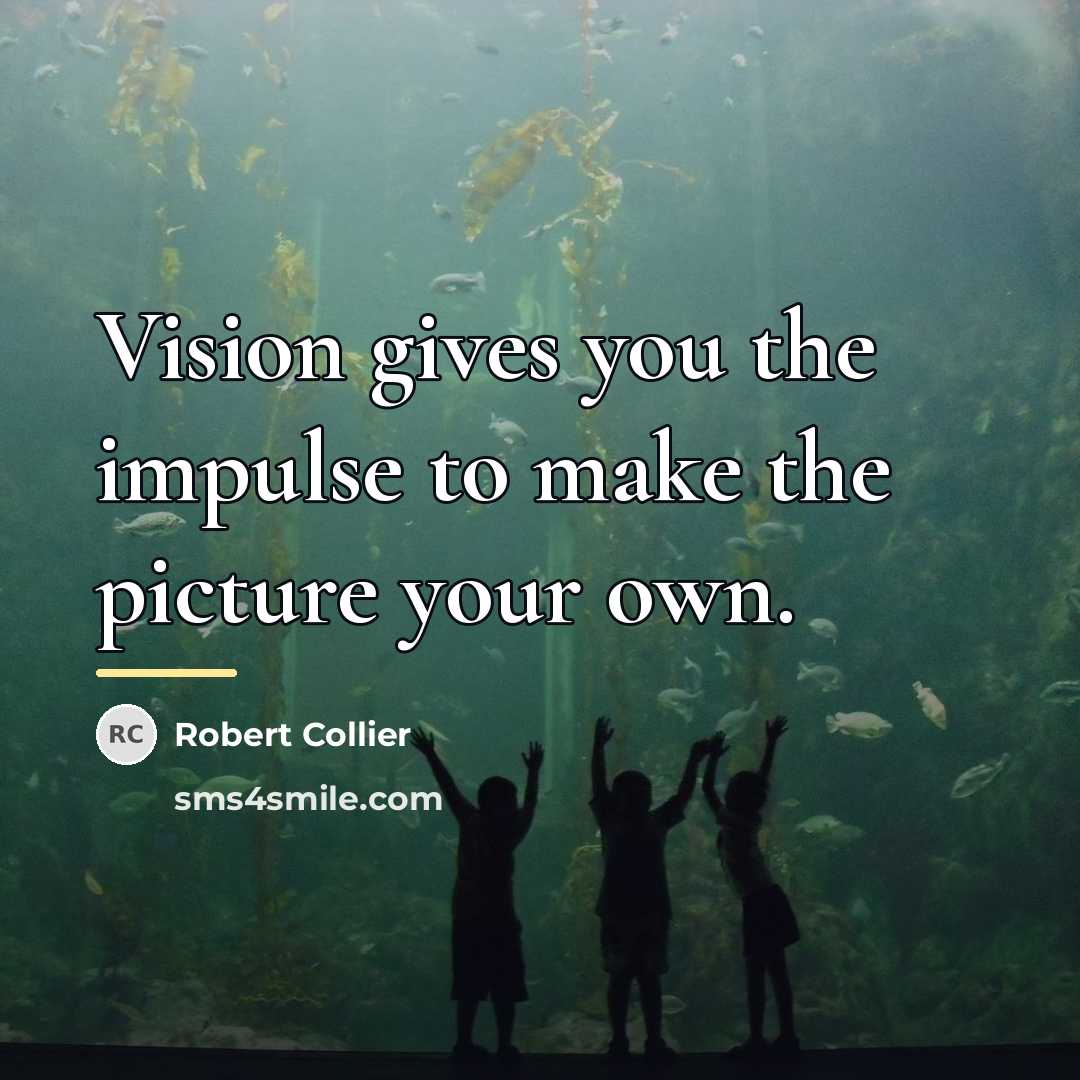 “Vision gives you the impulse to make the picture your…” quote by Robert Collier